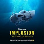 Implosion: The Titanic Sub Disaster (TV Special 2025)