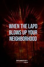 When the LAPD Blows Up Your Neighborhood (Short 2022)