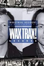Industrial Accident: The Story of Wax Trax! Records