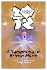 London 2012 Olympic Closing Ceremony: A Symphony of British Music (TV Special 2012)