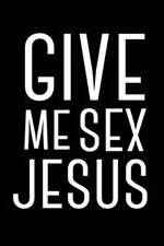 Give Me Sex Jesus