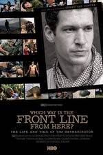 Which Way Is the Front Line from Here The Life and Time of Tim Hetherington