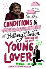 On the Conditions and Possibilities of Hillary Clinton Taking Me as Her Young Lover (Short 2016)