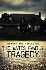 Beyond the Headlines: The Watts Family Tragedy (TV Special 2020)